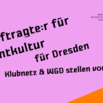 Beauftragte:r für Nachtkultur für Dresden – Klubnetz Dresden & WGD stellen vor