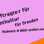 Beauftragte:r für Nachtkultur für Dresden – Klubnetz Dresden & WGD stellen vor