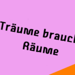 Träume brauchen Räume